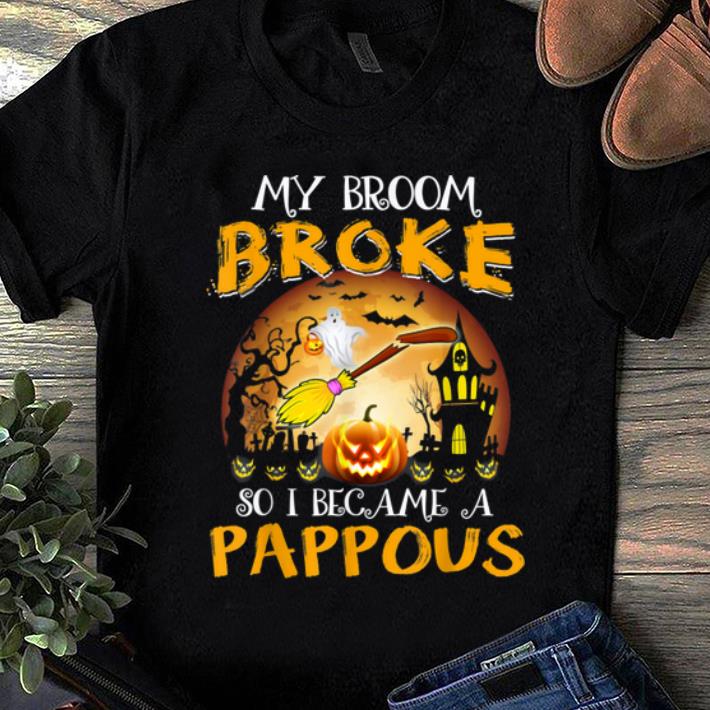 Official My Broom Broke So I Became A Pappous Funny Gift shirt