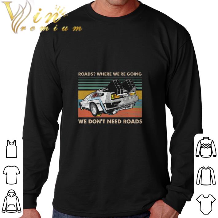 Official Roads where we're going we don't need roads back to the future shirt