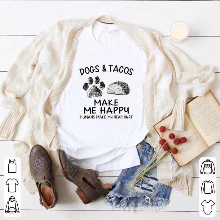 Original Dogs & tacos make me happy humans make my head hurt shirt