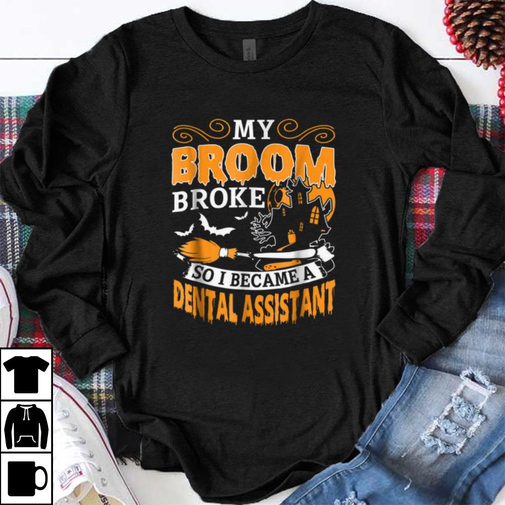 Original My Broom Broke So I Became A Dental Assistant Halloween shirt