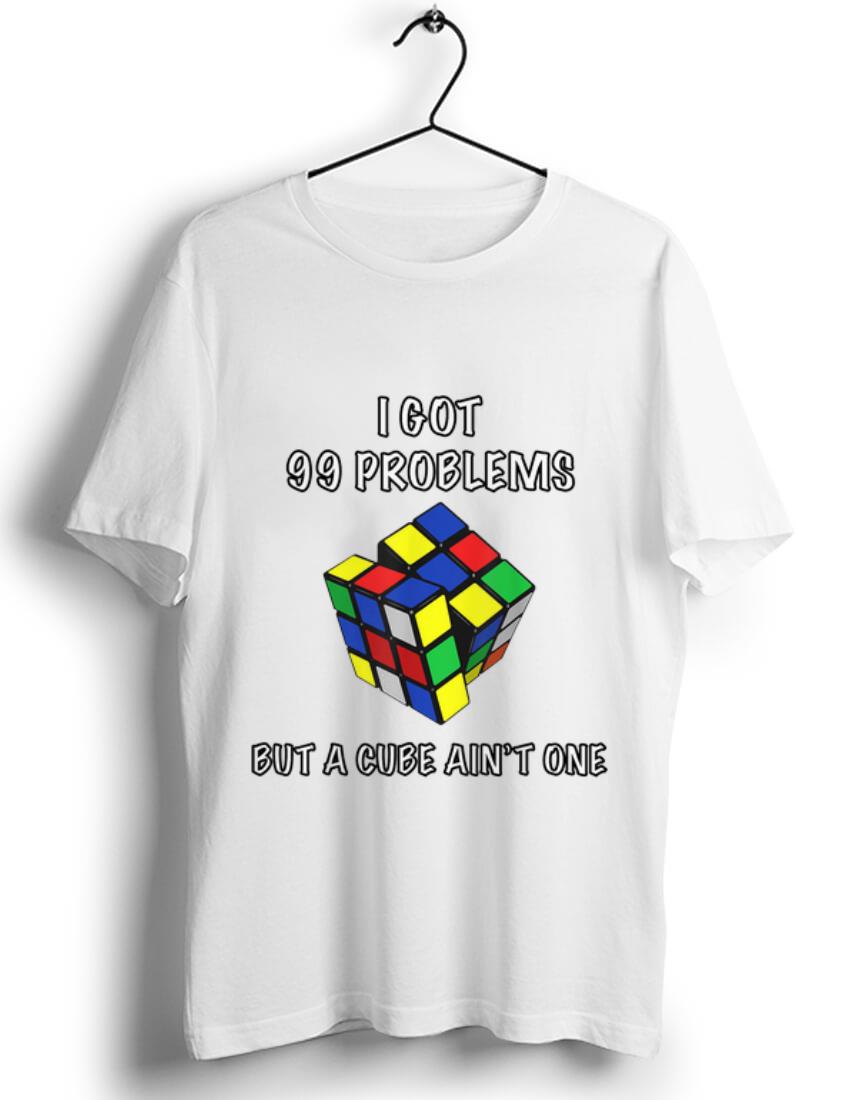Pretty Rubik Cube I Got 99 Problems But A Cube Ain't One shirt