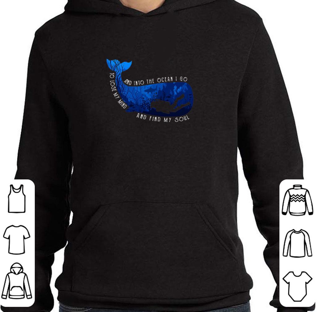 Pretty Whale and into the ocean i go to lose my mind and find my soul shirt