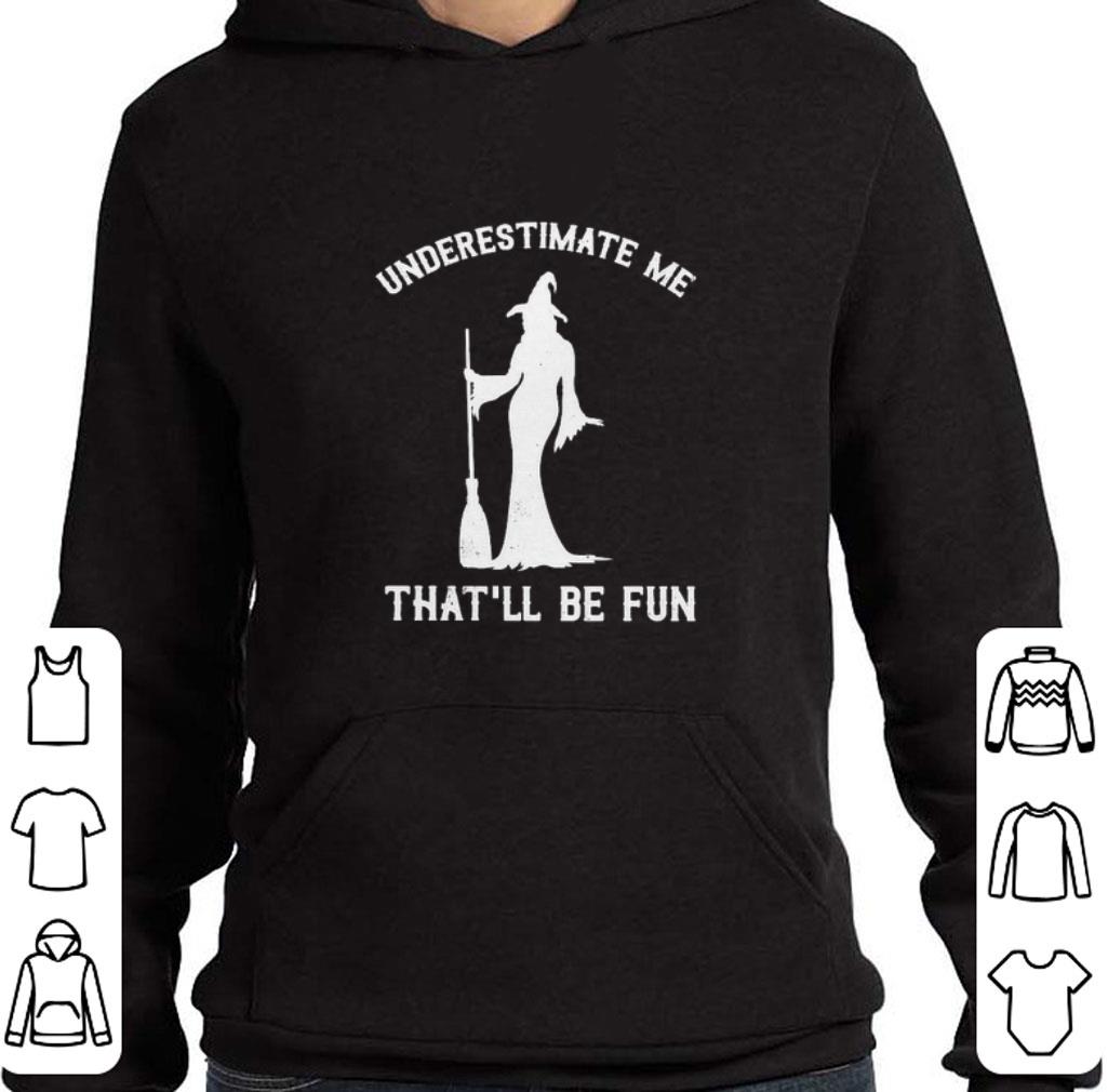 Pretty Witch underestimate me that'll be fun halloween shirt
