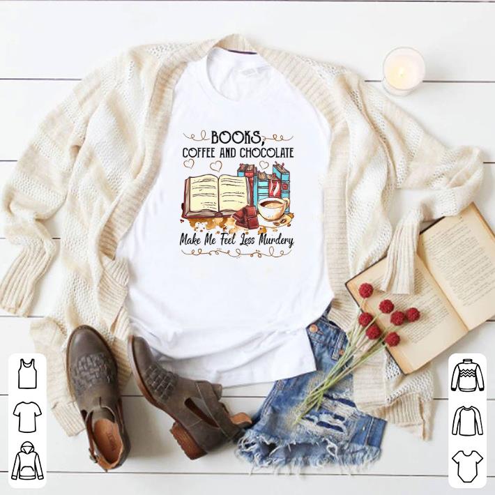 Awesome Books coffee and chocolate make me feel less murdery shirt