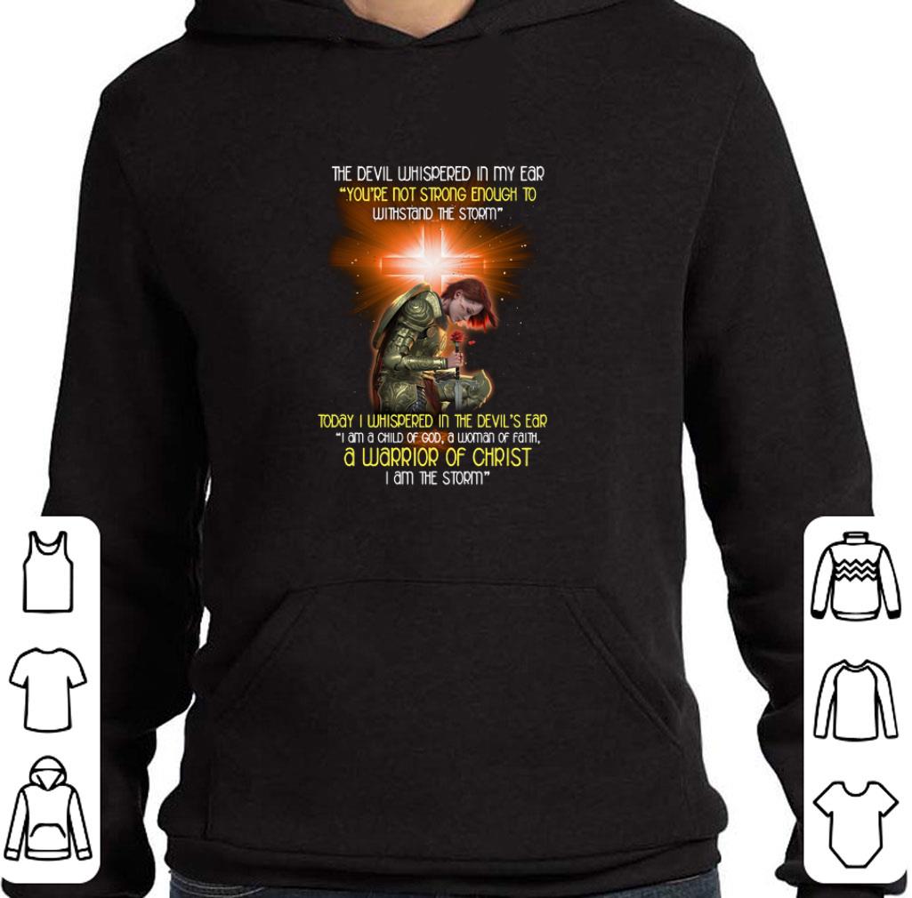 Awesome The devil whispered in my ear a warrior of Christ i am the storm shirt