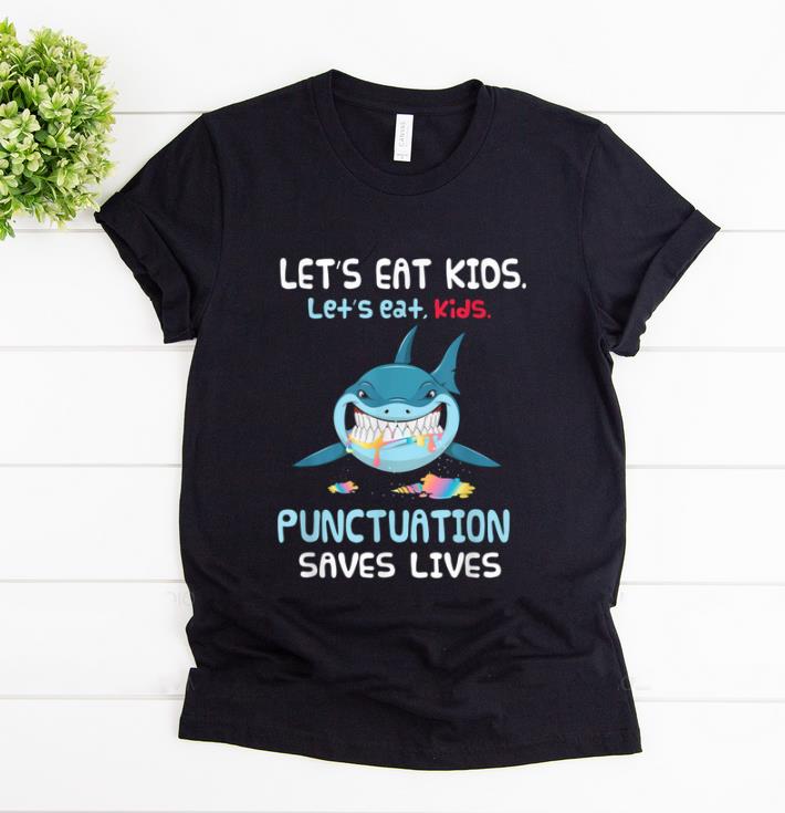 Beautiful Let's Eat Kids Punctuation Saves Lives Shark Halloween shirt