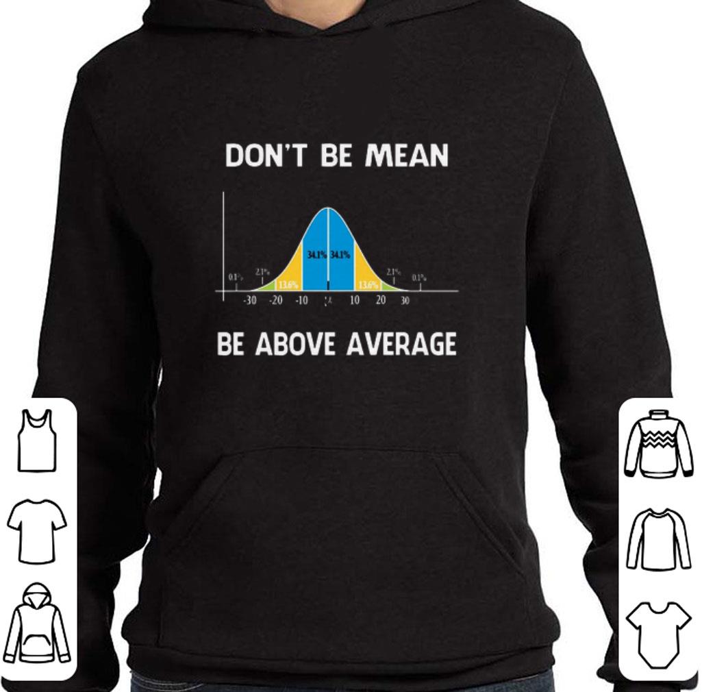 Bell Curve Mathematic don't be mean be above average shirt