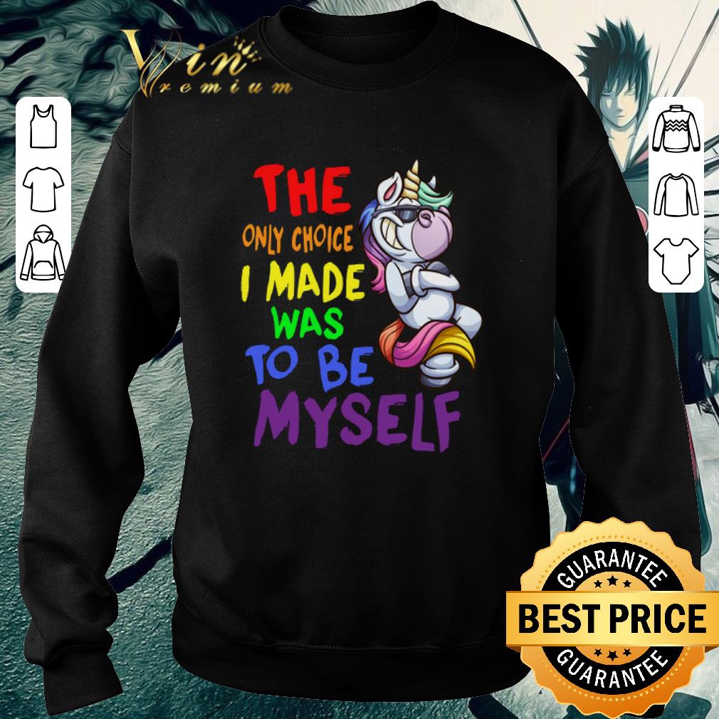 Hot Unicorn the only choice i made was to be myself shirt