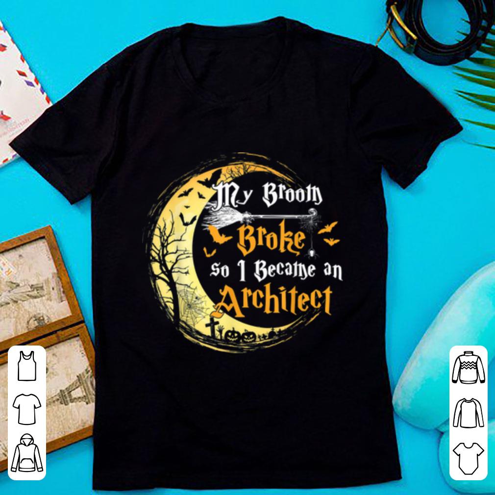 Nice My Broom Is Broke So I Became An Architect Halloween shirt