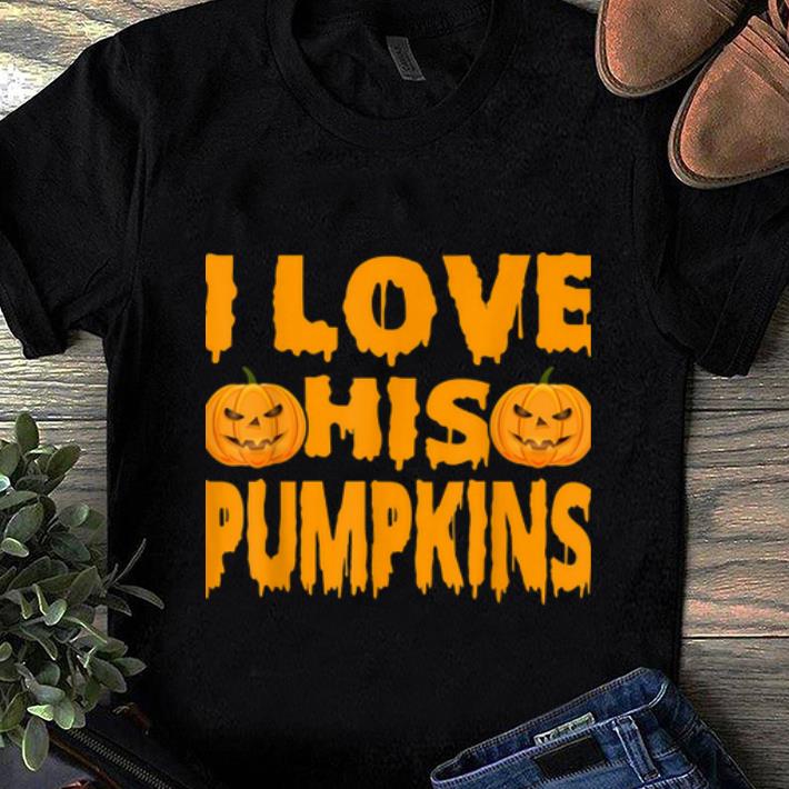 Official I Love His Pumpkins Cool Pumpkin Halloween Costume Gifts shirt