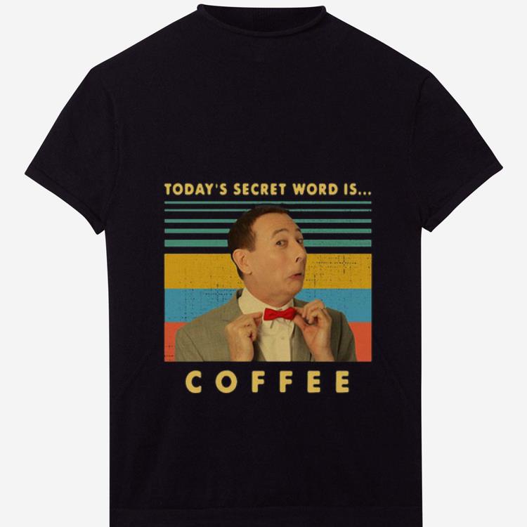 Premium Pee Wee Herman Today's secret word is coffee vintage shirt