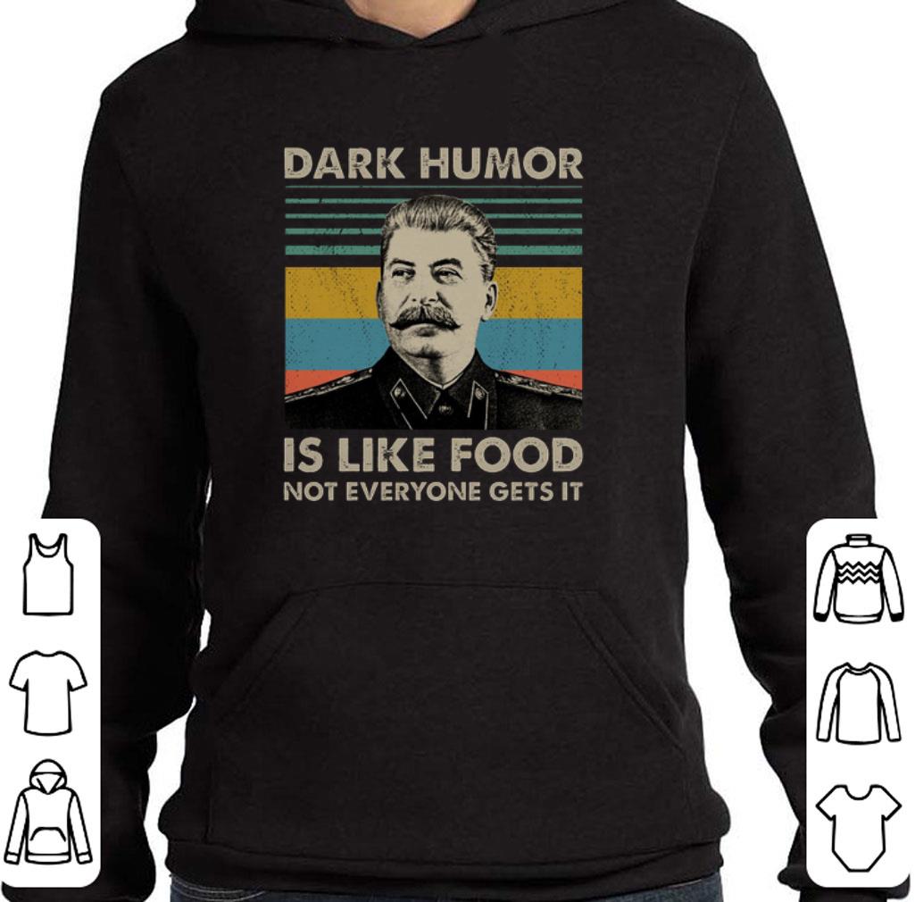 Top Joseph Stalin Dark humor is like food not everyone gets it shirt