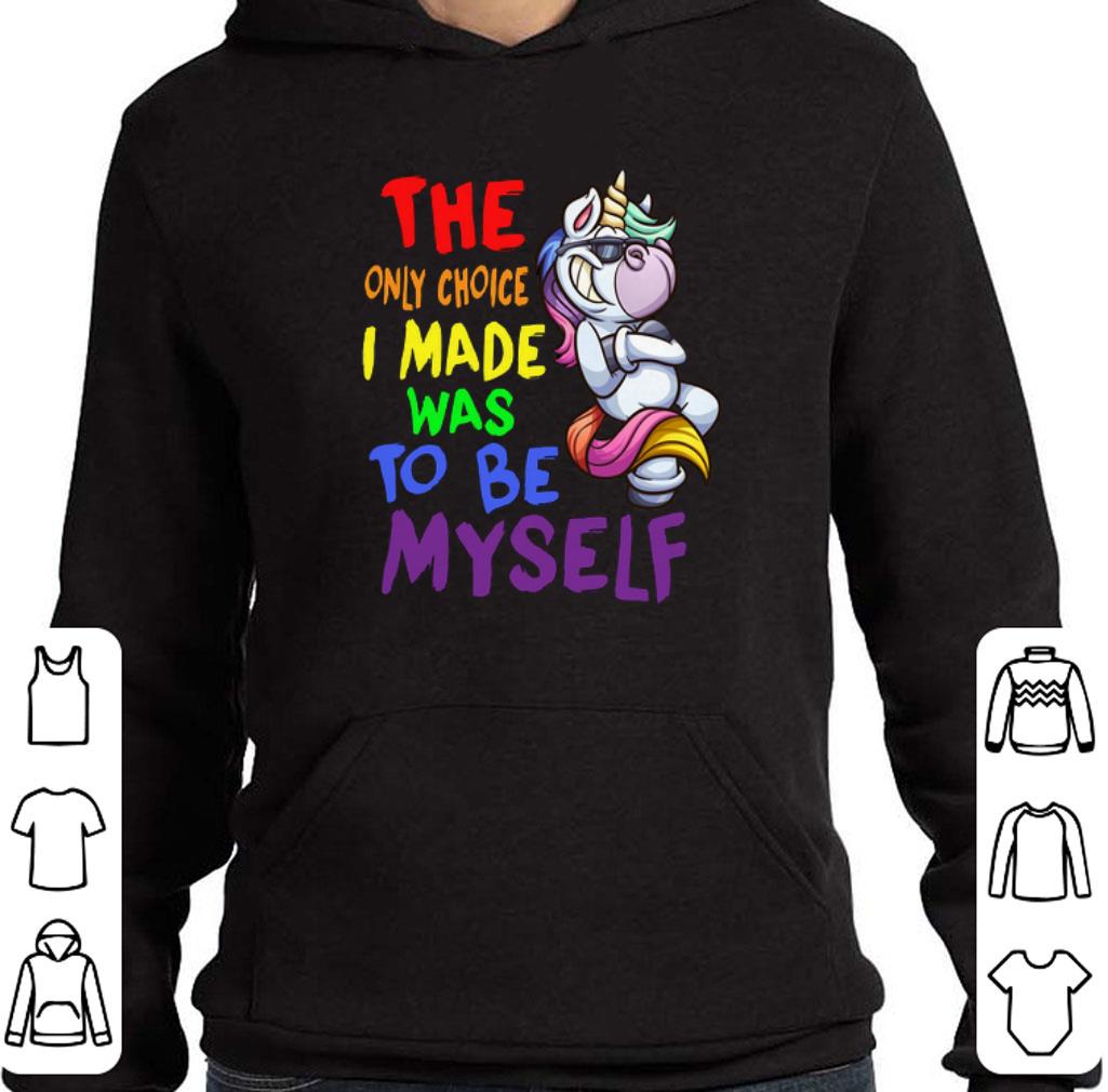 Top Unicorn the only choice i made was to be myself shirt