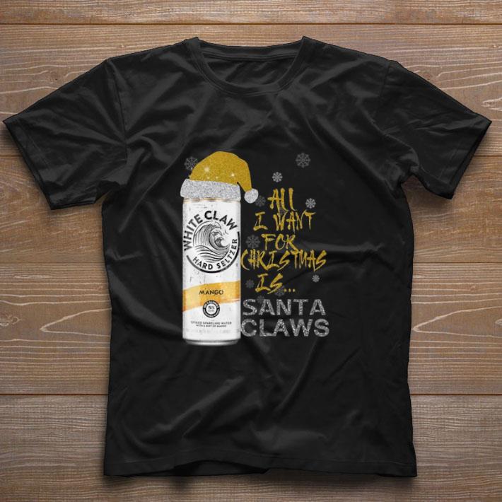 Original All I Want For Christmas is Santa Claws White Claw Mango shirt