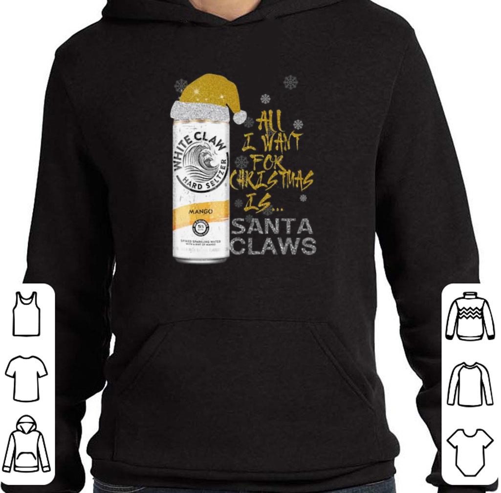 Original All I Want For Christmas is Santa Claws White Claw Mango shirt