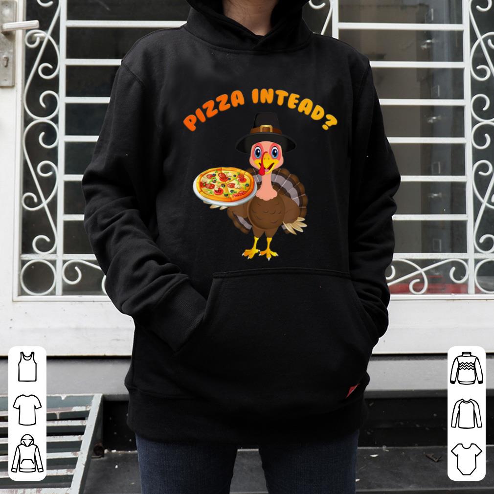 Premium Turkey Lets have Pizza instead Funny Thanksgiving Gift shirt