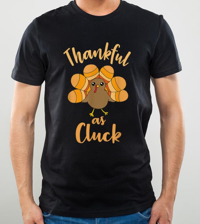 Pretty Thankful As Cluck Funny Thanksgiving Cute Turkey Joke shirt