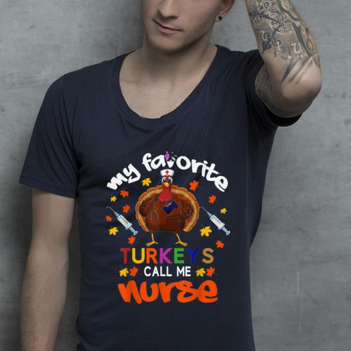 Awesome My Favorite Turkeys Call Me Nurse, Thanksgiving shirt