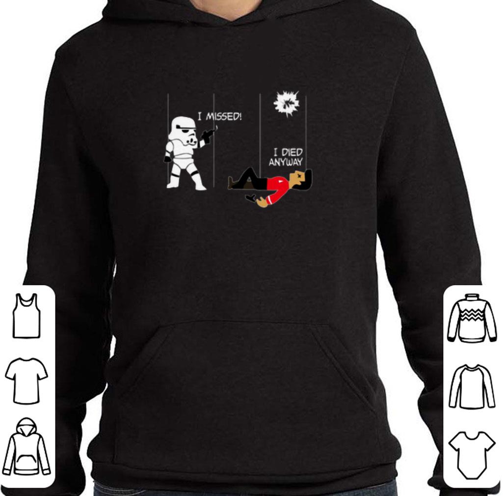Awesome Stormtrooper i missed i died anyway Star Wars Star Trek shirt
