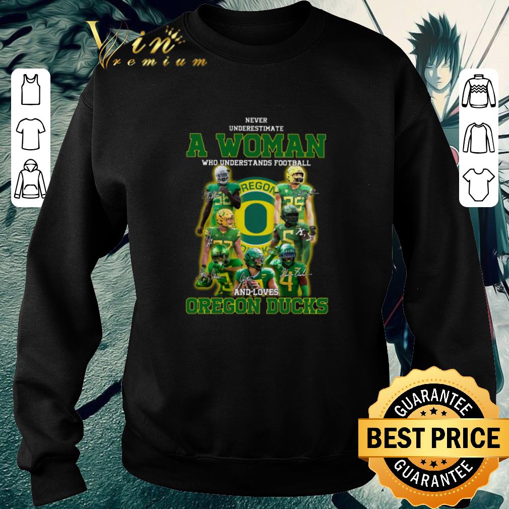 Nice Never underestimate a woman who football and loves Oregon Ducks shirt