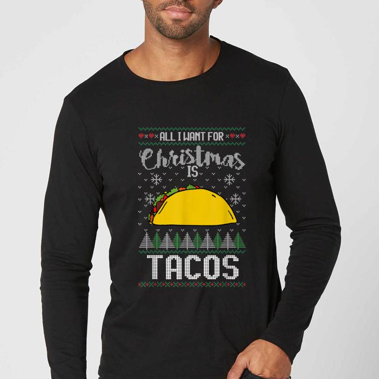 Nice Ugly Xmas Taco Lover Gift All I Want for Christmas Is Tacos shirt
