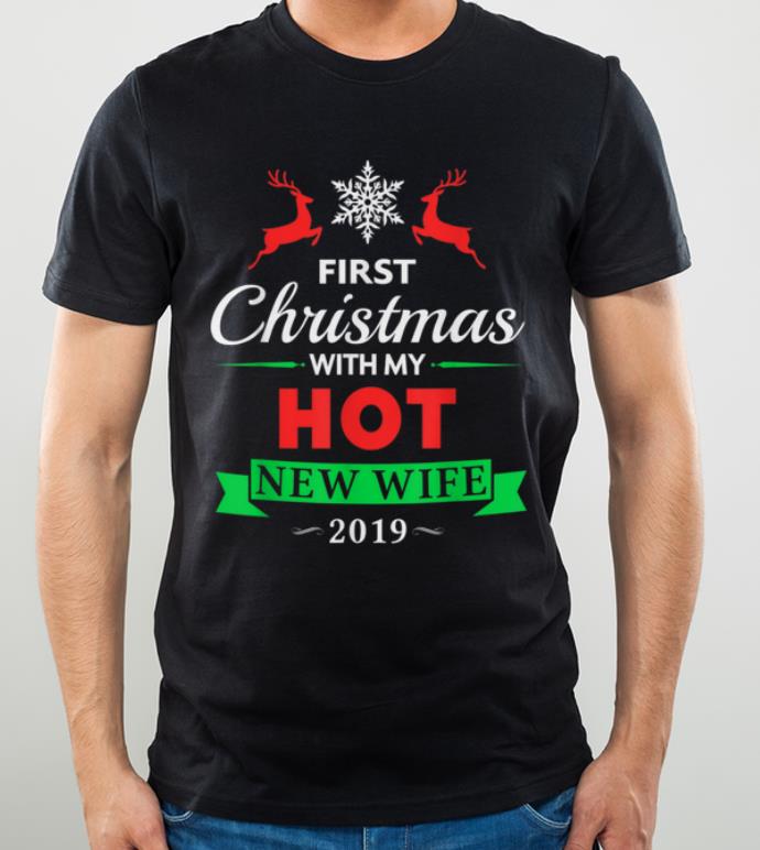 Official 2019 First Christmas With My Hot New Wife shirt