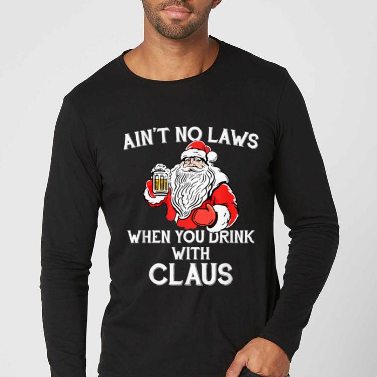 Official Ain't No Laws When You Drink With Claus NEW 2019 Christmas shirt