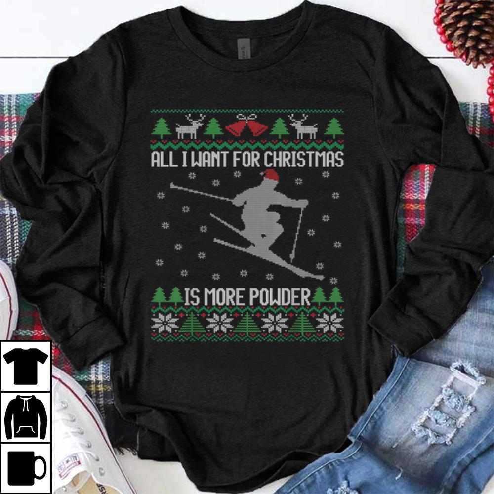 Official All I want is More Powder Ski Lover Skiing Ugly Christmas shirt