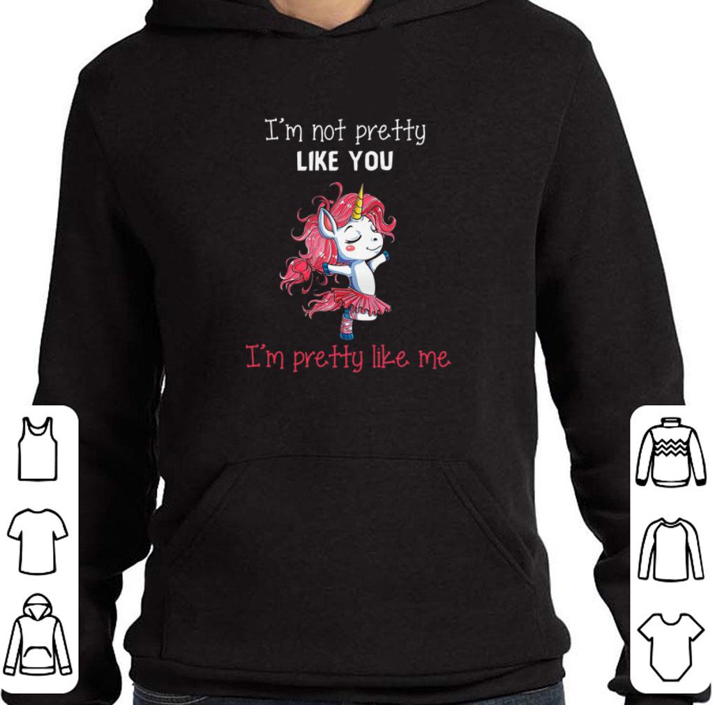 Original Unicorn i'm not pretty like you i'm pretty like me shirt