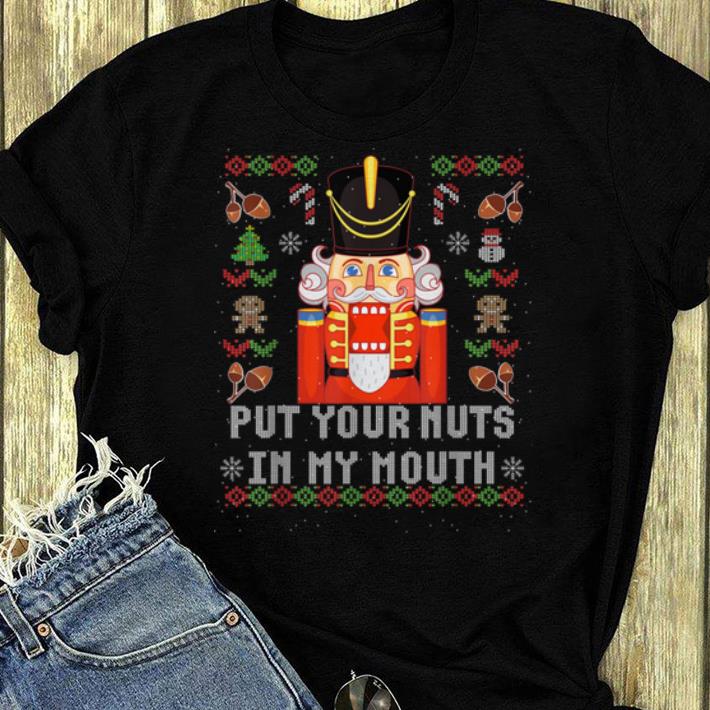 Pretty Ugly Christmas Put Your Nuts In My Mouth Nutcracker Gift shirt