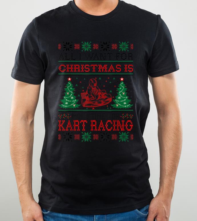 Top All I Want For Christmas More Time For Kart Racing shirt