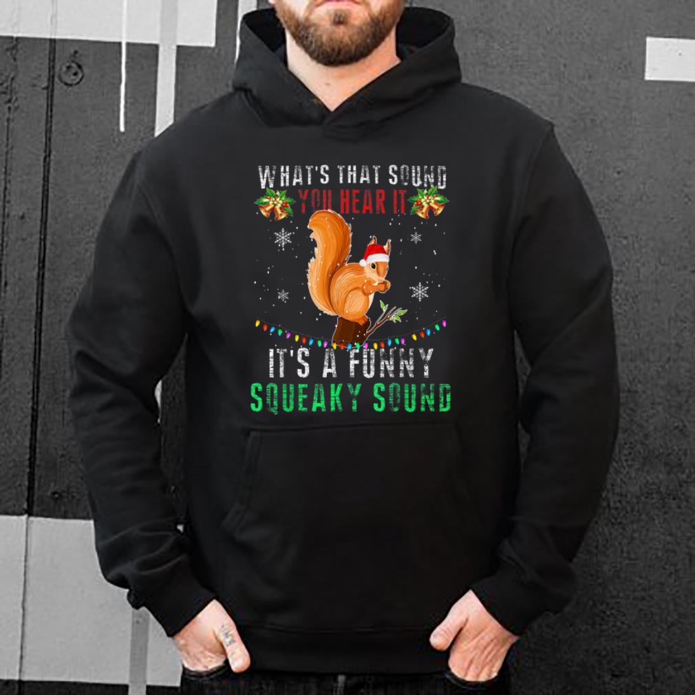 Top It's A Funny Squeaky Sound Christmas Squirrel Ugly shirt
