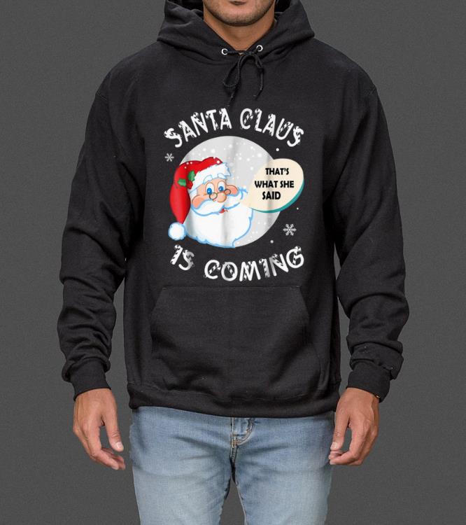 Awesome Santa Claus That's What She Said Is Coming Christmas sweater