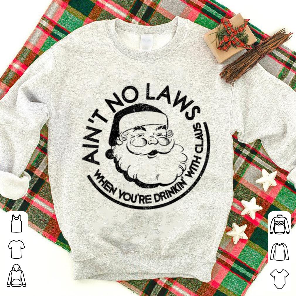 Nice Aint No Laws When Youre Drinking With Claus Christmas Santa sweater