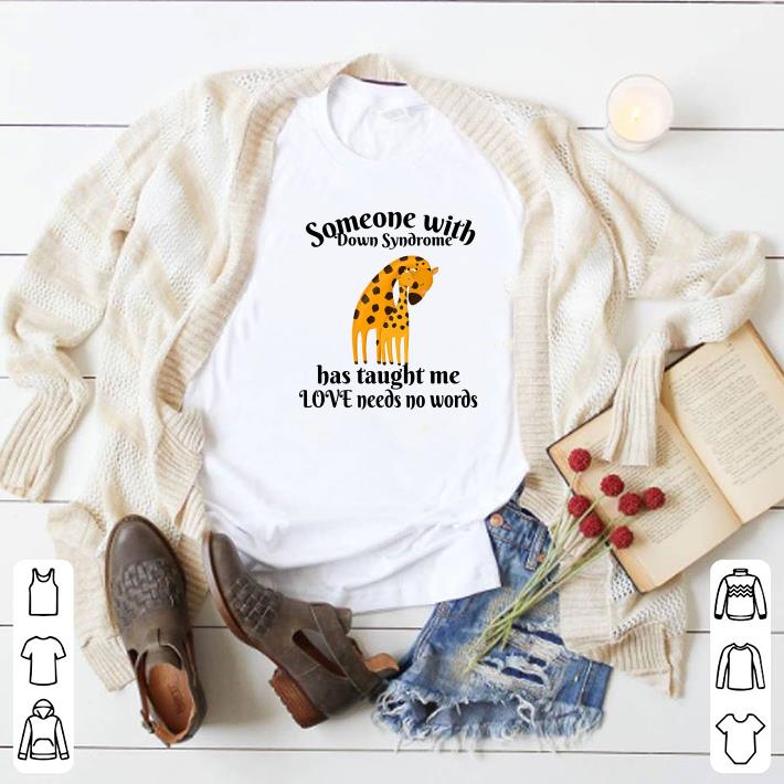 Nice Giraffe someone with Down Syndrome has taught me love needs no words shirt
