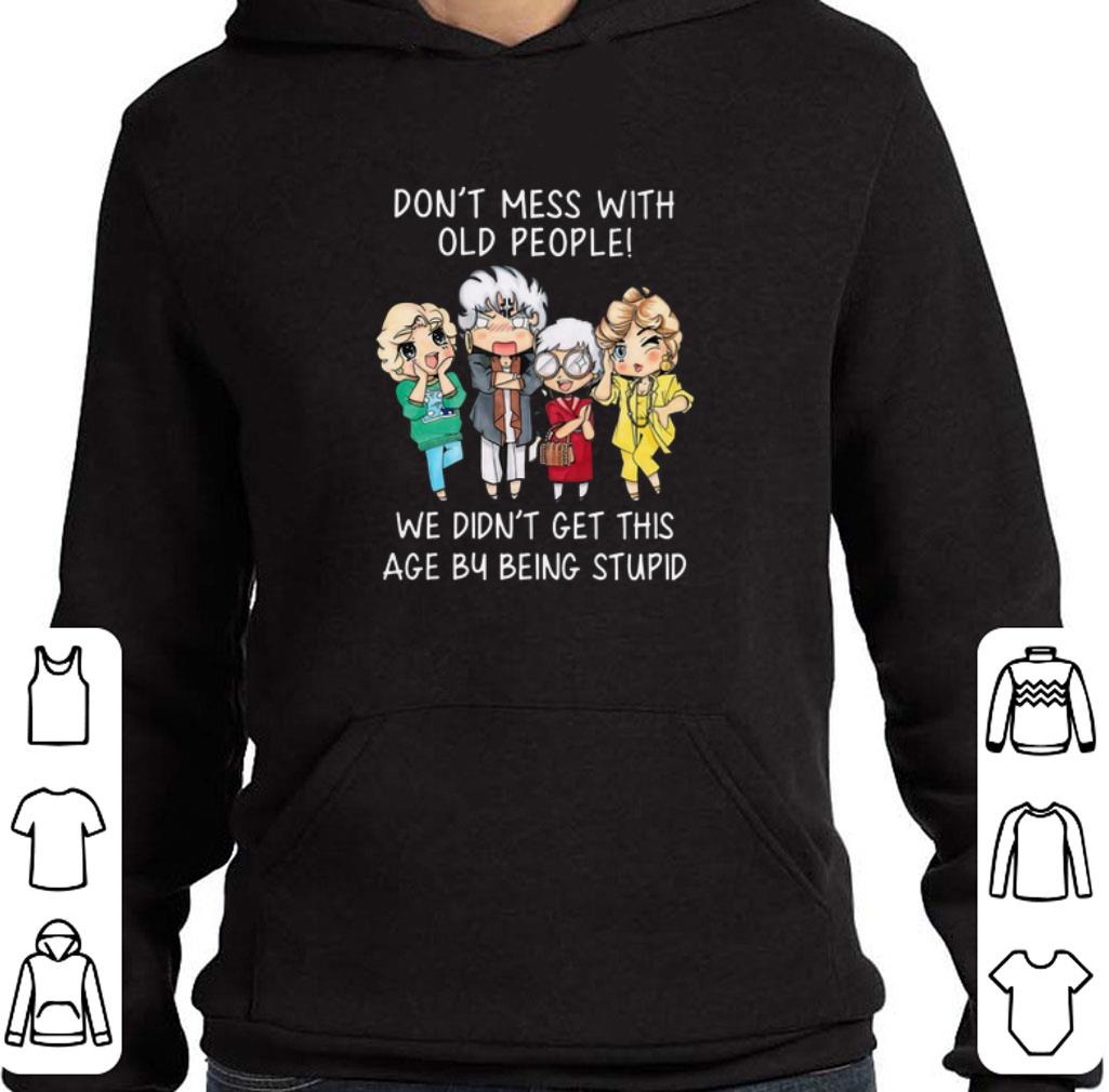 Nice Golden girl Don't mess with old people we didn't get this age shirt