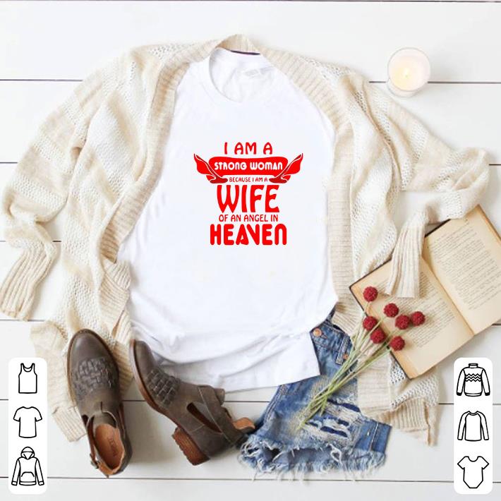 Nice I am a strong woman because i am a wife of an angel in heaven shirt
