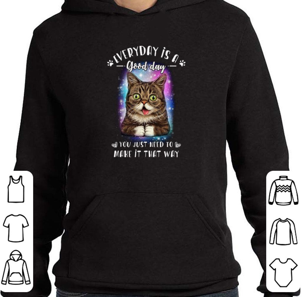 Nice Lil Bub everyday is a good day you just need to make it that way shirt