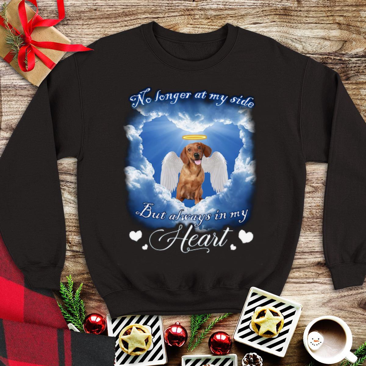 Awesome Dachshund no longer at my side but always in my heart shirt