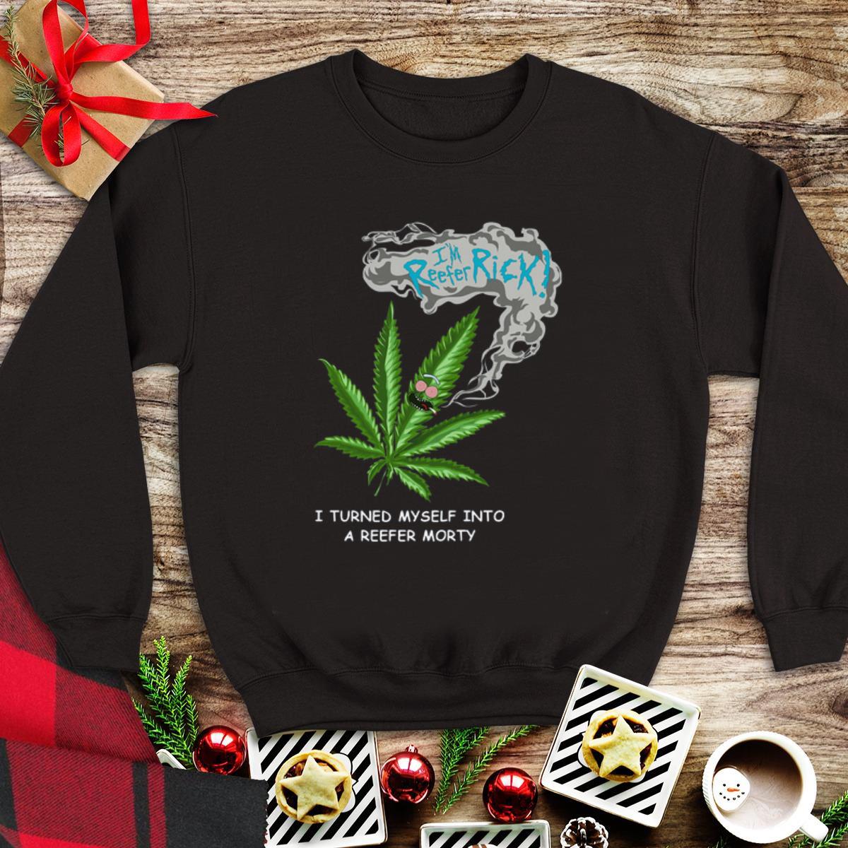 Awesome I’m Reefer Rick I Turned Myself Into A Reefer Morty shirt