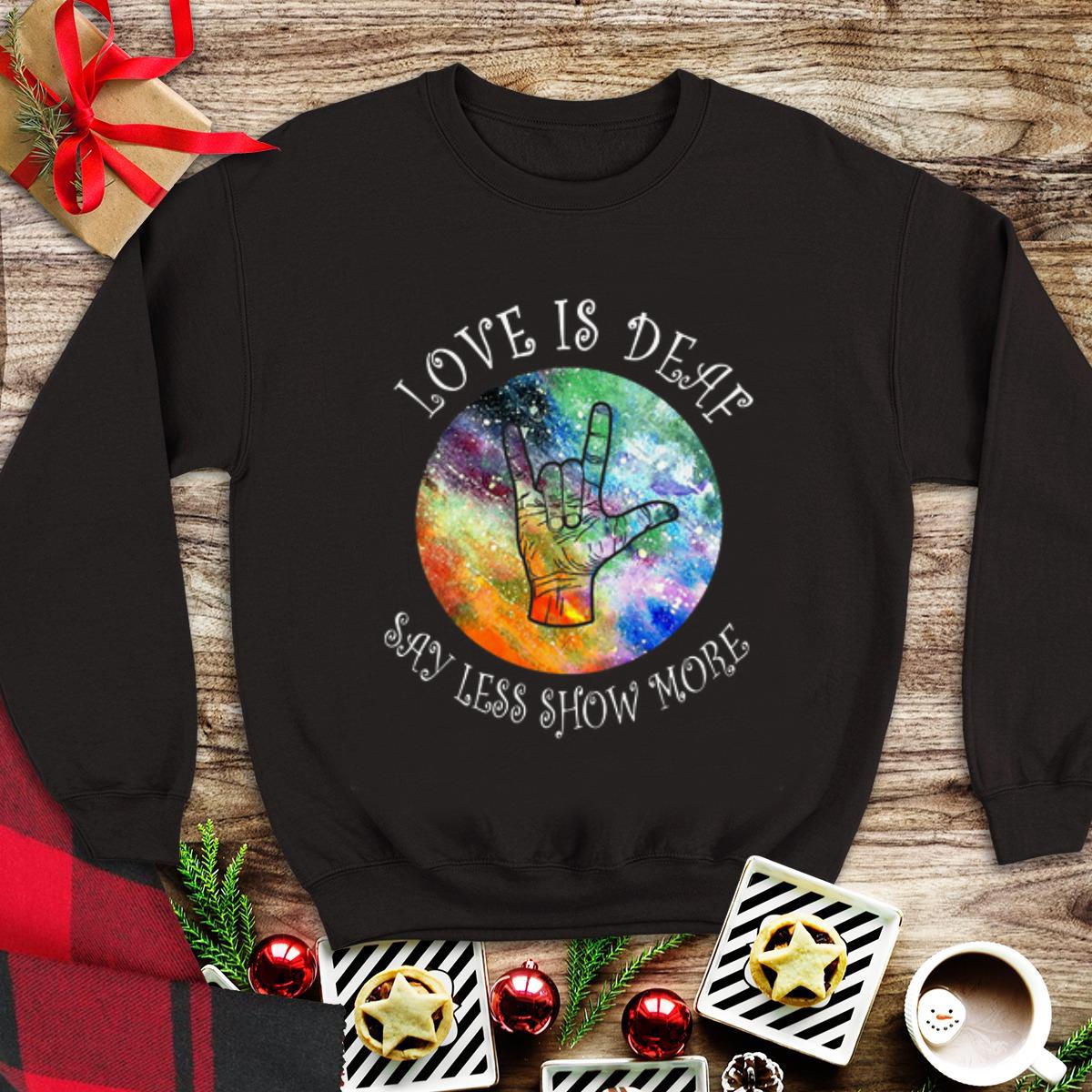 Awesome love is deaf say less show more Sign Language shirt