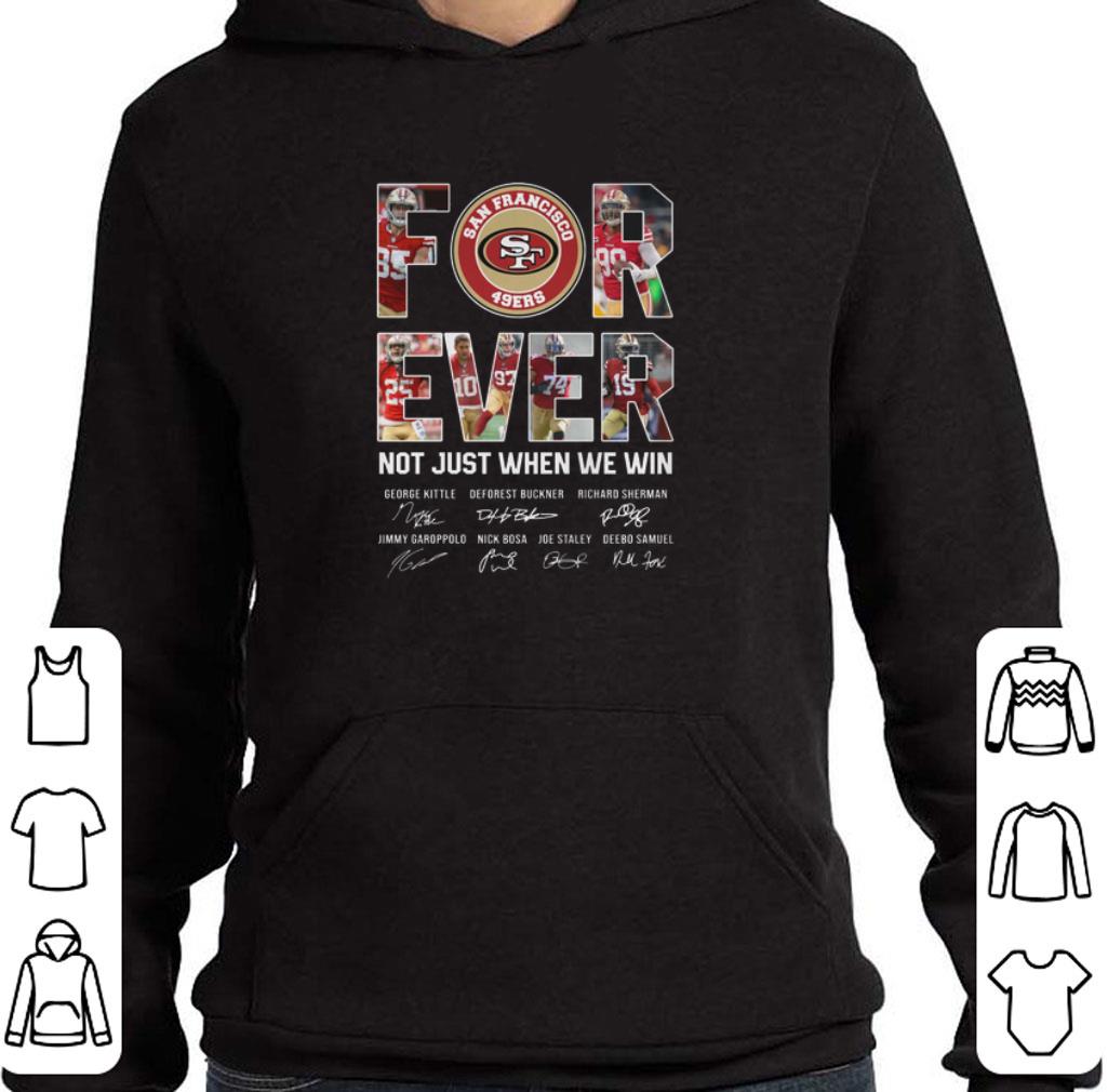 Nice San Francisco 49ers For Ever not just when we win signatures shirt