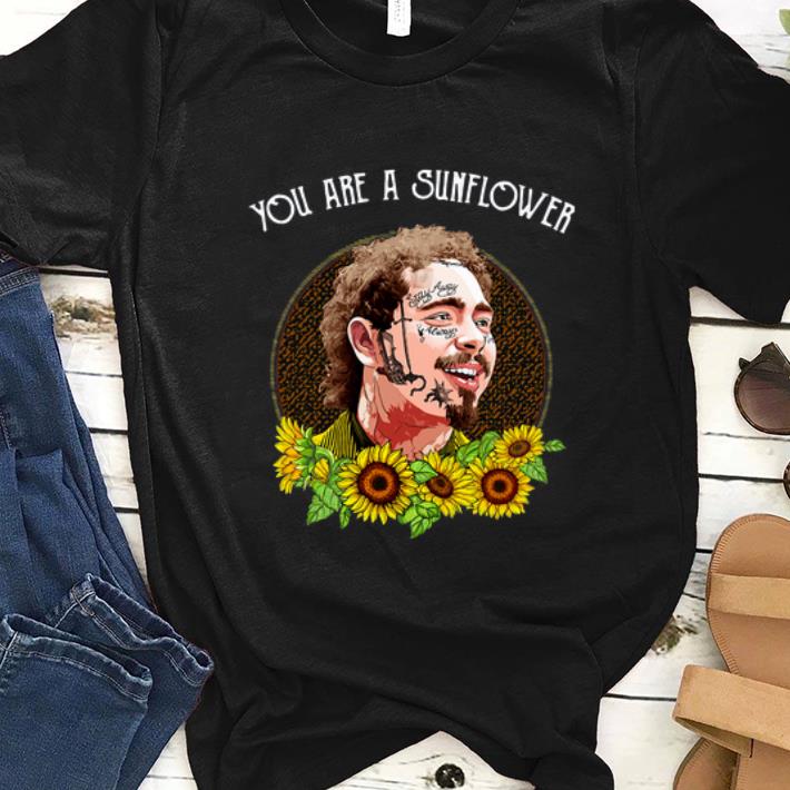 Official Post Malone You Are A Sunflower Shirt Hoodie Sweater Longsleeve T Shirt