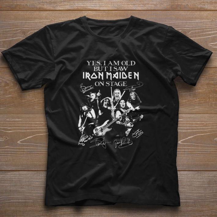 Official Yes i am old but i saw Iron Maiden on stage signatures shirt