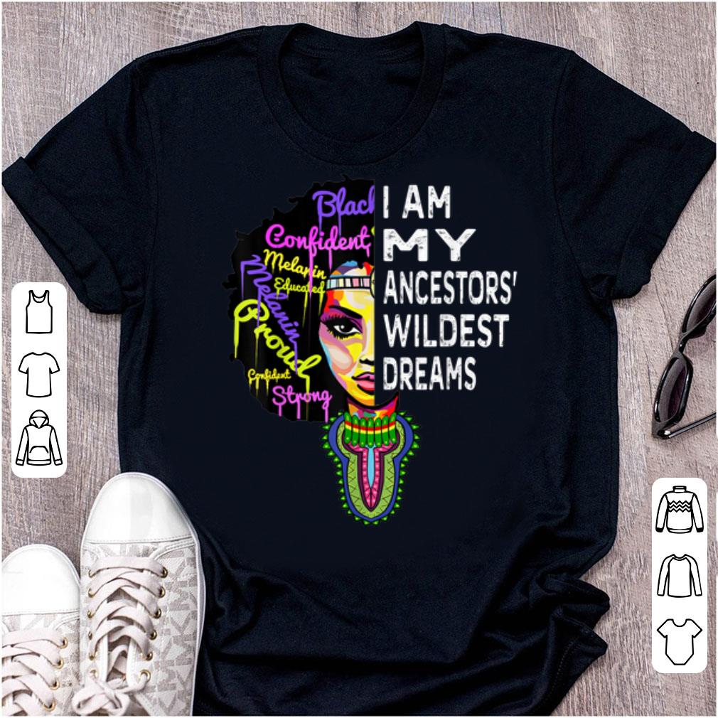 I Am My Ancestors Wildest Dreams Shirt Ancestors Pride Look