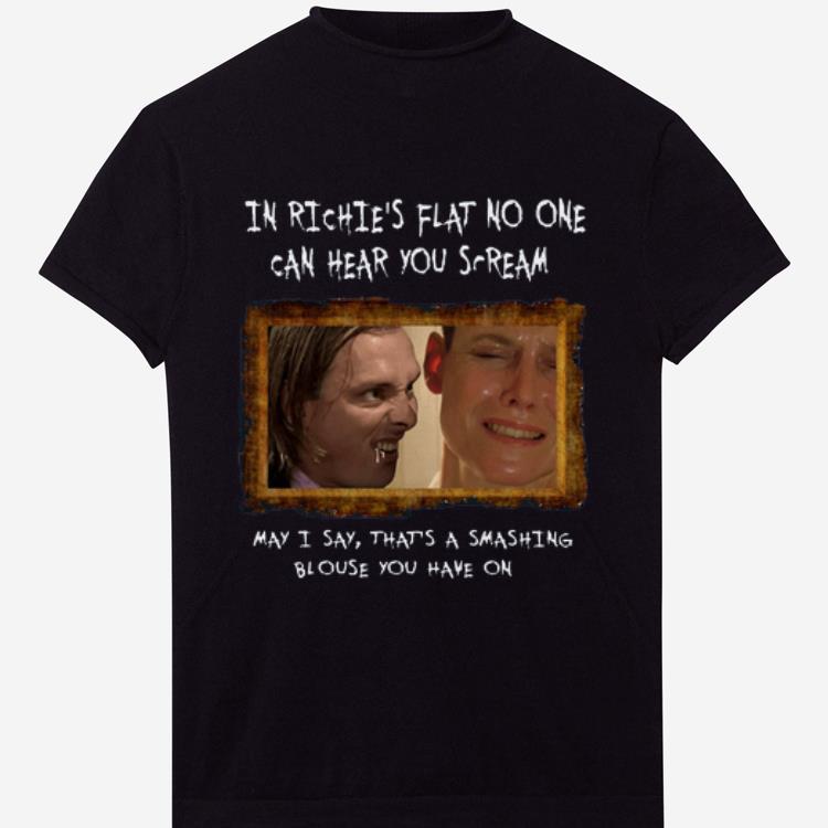 Premium In richie’s flat no one can hear you scream may I say that’s a smashing shirt