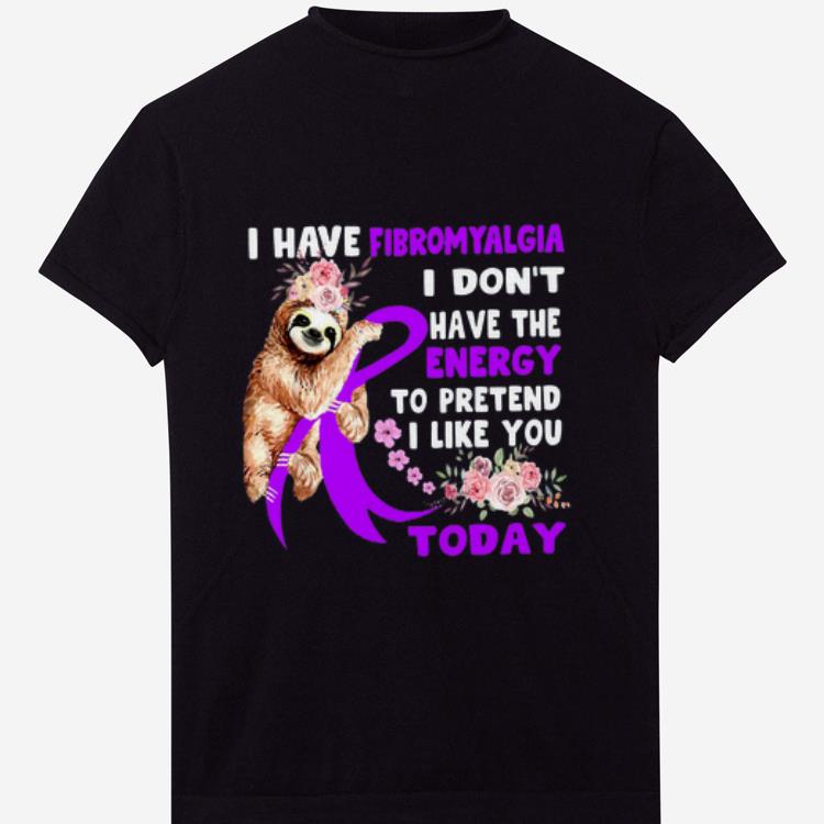 Premium Sloth I Have Fibromyalgia I Don’t Have The Energy To Pretend I Like You Today shirt