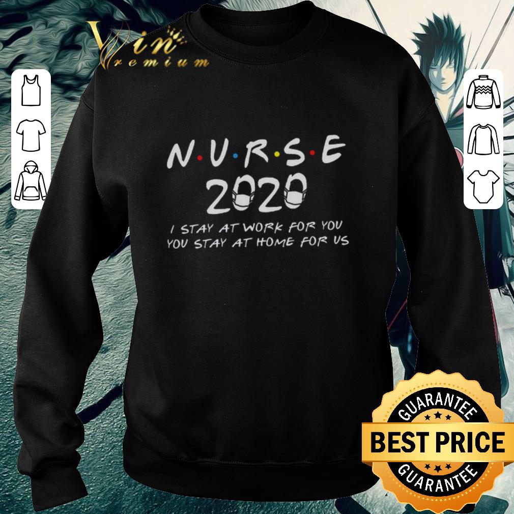 Awesome Nurse 2020 i stay at work for you you stay at home for us Coronavirus shirt