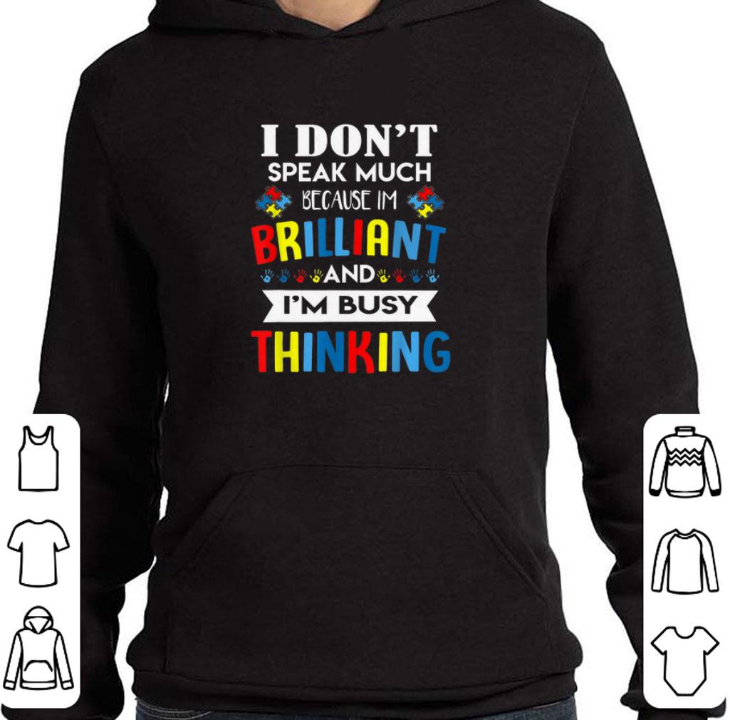 Nice I don't speak much because i'm brilliant and i'm busy thinking Autism Awareness shirt