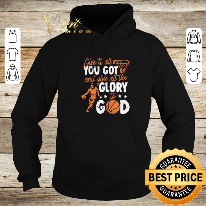 Original Give It All You Got And Give All The Glory To God shirt